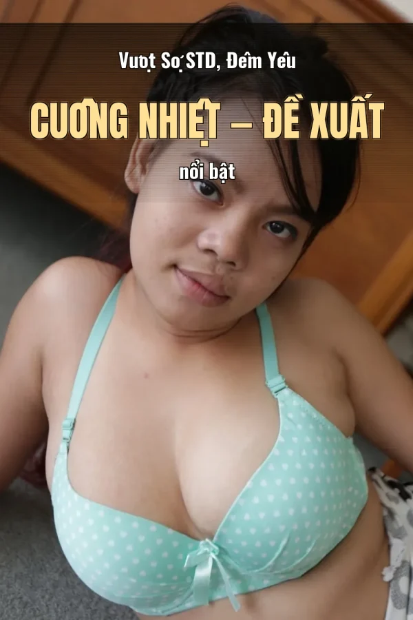 Vượt Sợ STD, Đêm Yêu Cuồng Nhiệt — Đề xuất nổi bật