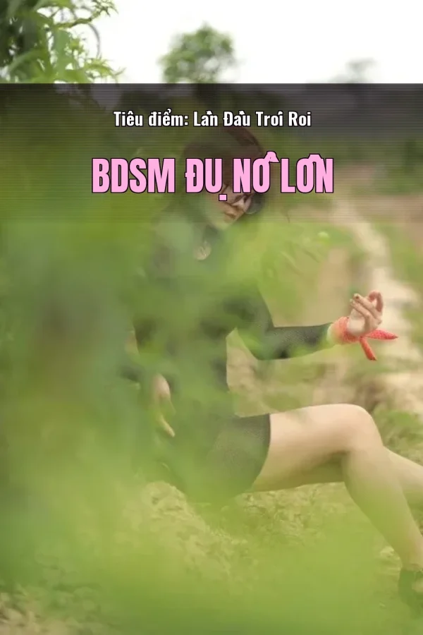 Tiêu điểm: Lần Đầu Trói Roi BDSM Đụ Nổ Lồn