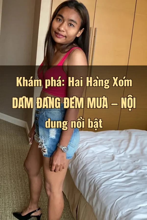 Khám phá: Hai Hàng Xóm Dâm Đãng Đêm Mưa — Nội dung nổi bật
