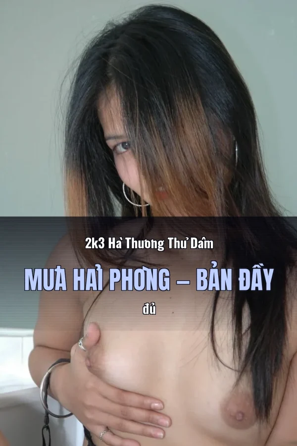 2k3 Hà Thương Thủ Dâm Mưa Hải Phòng — Bản đầy đủ