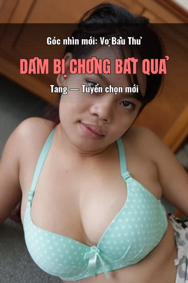Góc nhìn mới: Vợ Bầu Thủ Dâm Bị Chồng Bắt Quả Tang — Tuyển chọn mới