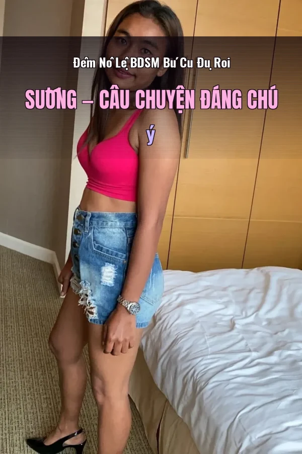 Đêm Nô Lệ BDSM Bú Cu Đụ Roi Sướng — Câu chuyện đáng chú ý
