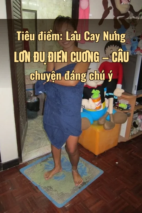 Tiêu điểm: Lẩu Cay Nứng Lồn Đụ Điên Cuồng — Câu chuyện đáng chú ý