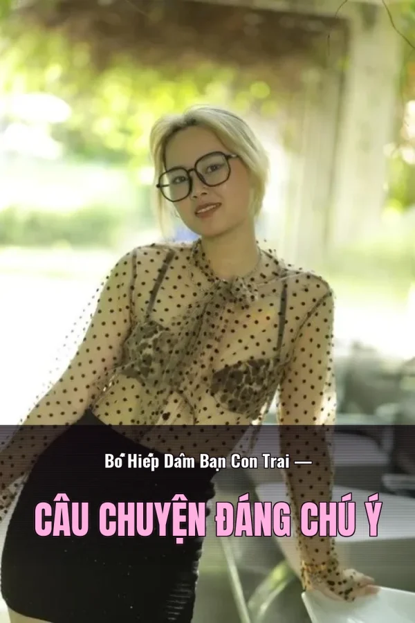Bố Hiếp Dâm Bạn Con Trai — Câu chuyện đáng chú ý
