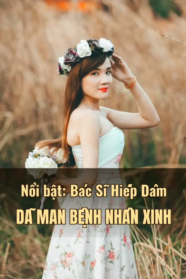Nổi bật: Bác Sĩ Hiếp Dâm Dã Man Bệnh Nhân Xinh