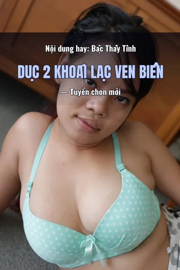 Nội dung hay: Bậc Thầy Tình Dục 2 Khoái Lạc Ven Biển — Tuyển chọn mới