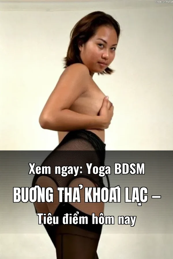 Xem ngay: Yoga BDSM Buông Thả Khoái Lạc — Tiêu điểm hôm nay