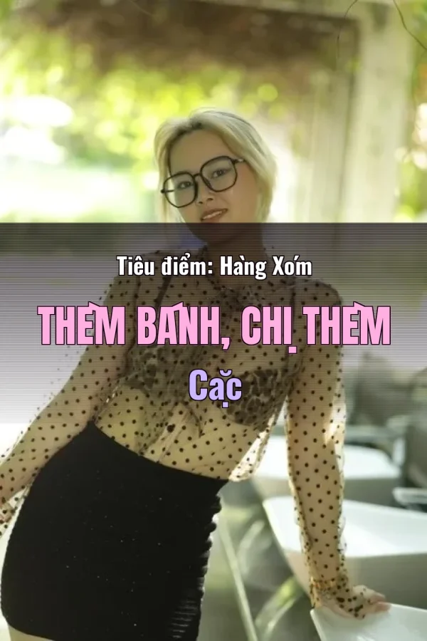 Tiêu điểm: Hàng Xóm Thèm Bánh, Chị Thèm Cặc