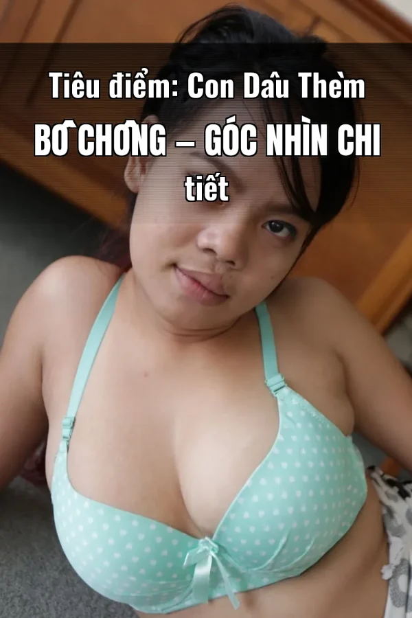 Tiêu điểm: Con Dâu Thèm Bố Chồng — Góc nhìn chi tiết