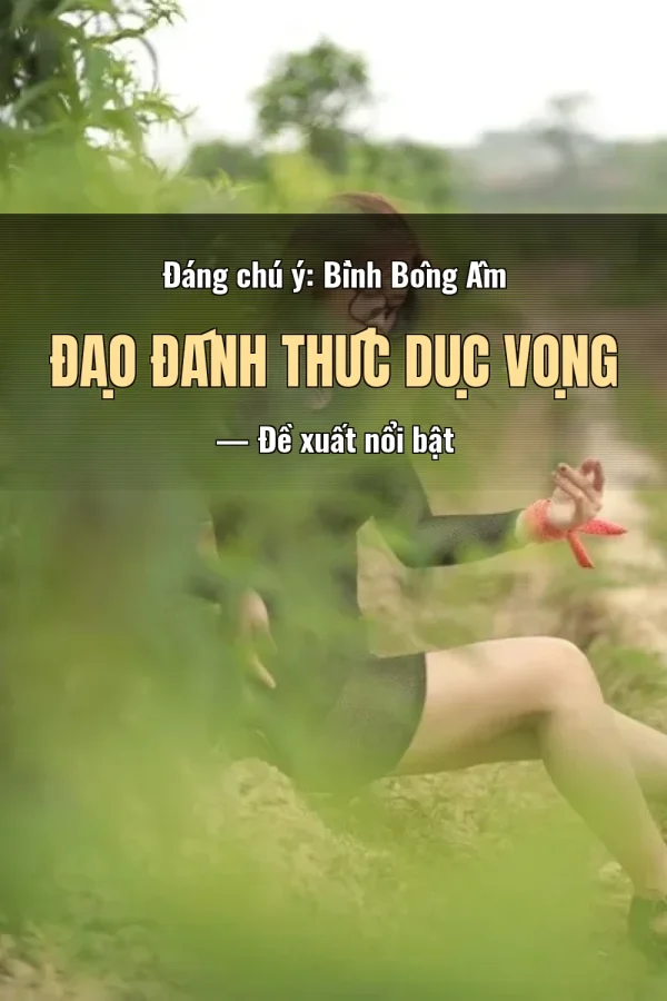 Đáng chú ý: Bình Bông Âm Đạo Đánh Thức Dục Vọng — Đề xuất nổi bật