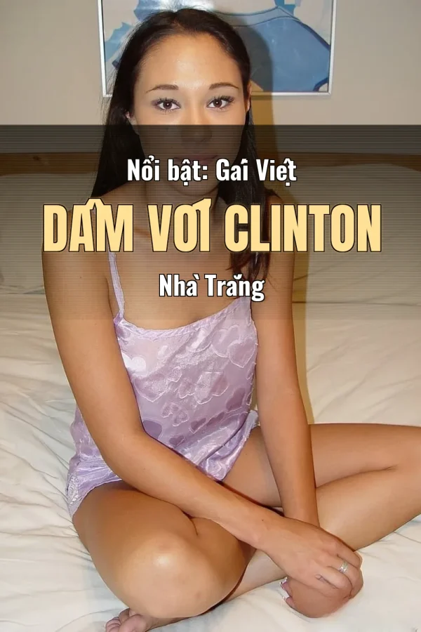 Nổi bật: Gái Việt Dâm Với Clinton Nhà Trắng