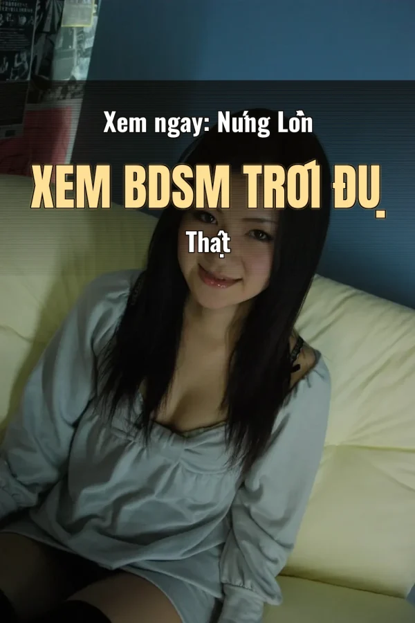 Xem ngay: Nứng Lồn Xem BDSM Trói Đụ Thật