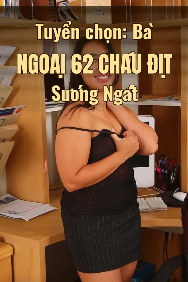 Tuyển chọn: Bà Ngoại 62 Cháu Địt Sướng Ngất