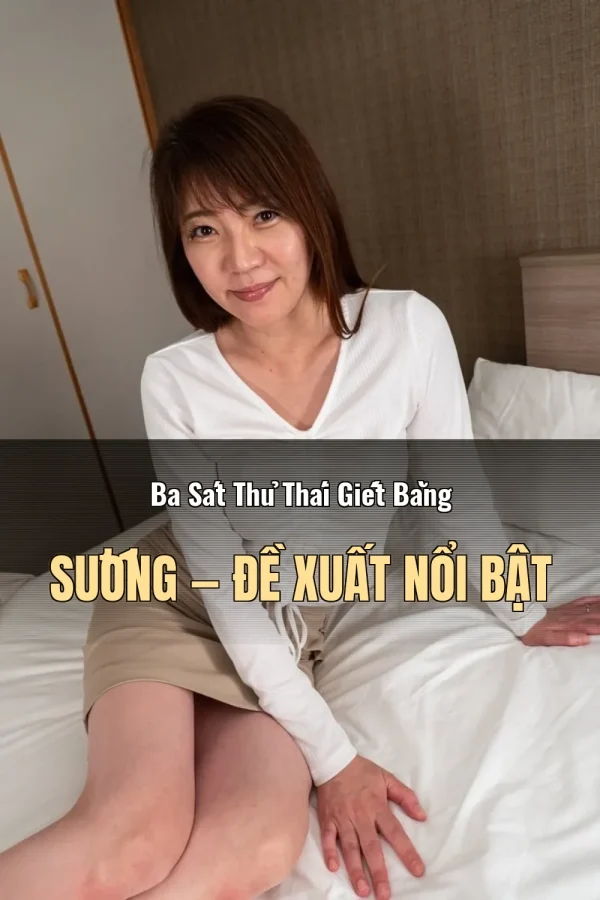 Ba Sát Thủ Thái Giết Bằng Sướng — Đề xuất nổi bật
