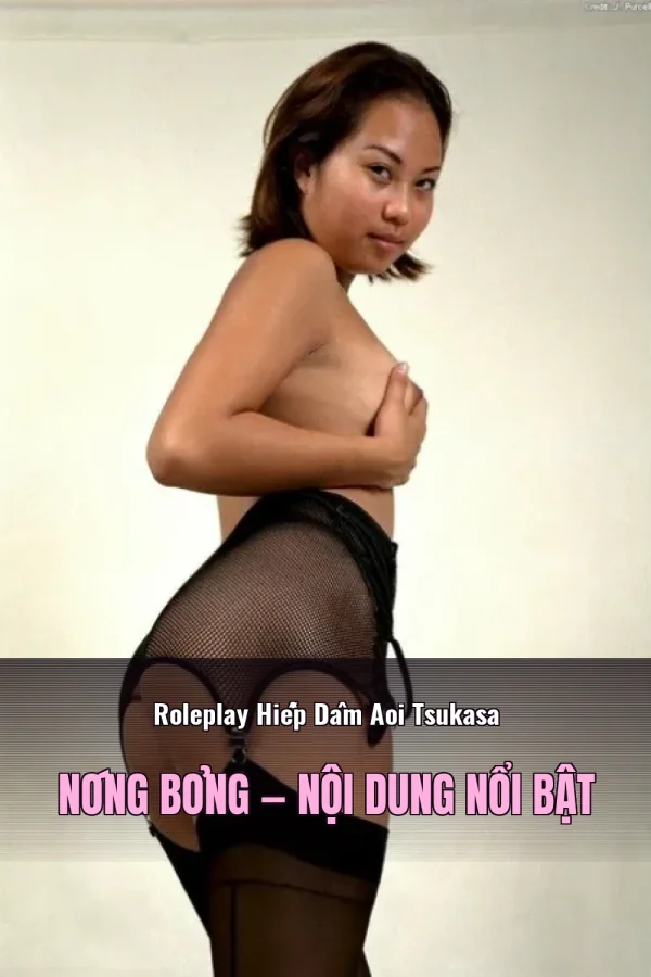 Roleplay Hiếp Dâm Aoi Tsukasa Nóng Bỏng — Nội dung nổi bật