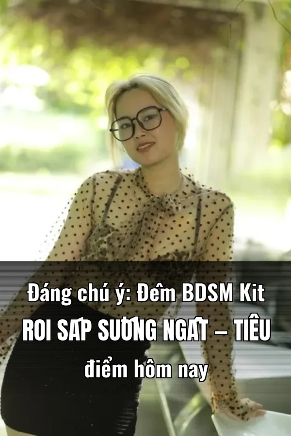Đáng chú ý: Đêm BDSM Kit Roi Sáp Sướng Ngất — Tiêu điểm hôm nay