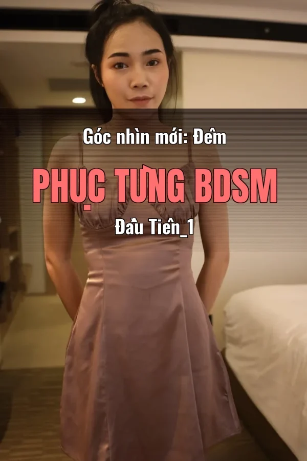 Góc nhìn mới: Đêm Phục Tùng BDSM Đầu Tiên_1