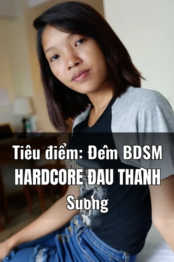 Tiêu điểm: Đêm BDSM Hardcore Đau Thành Sướng