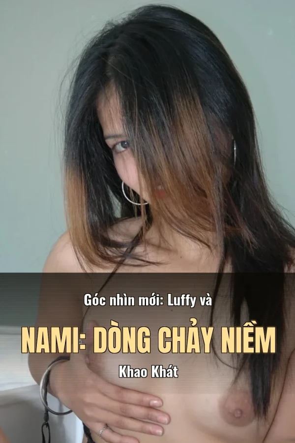 Góc nhìn mới: Luffy và Nami: Dòng Chảy Niềm Khao Khát
