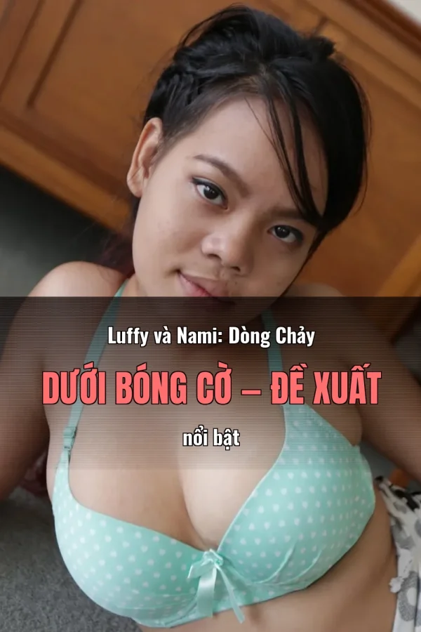 Luffy và Nami: Dòng Chảy Dưới Bóng Cờ — Đề xuất nổi bật