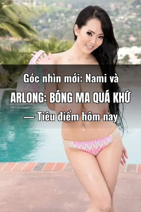 Góc nhìn mới: Nami và Arlong: Bóng Ma Quá Khứ — Tiêu điểm hôm nay