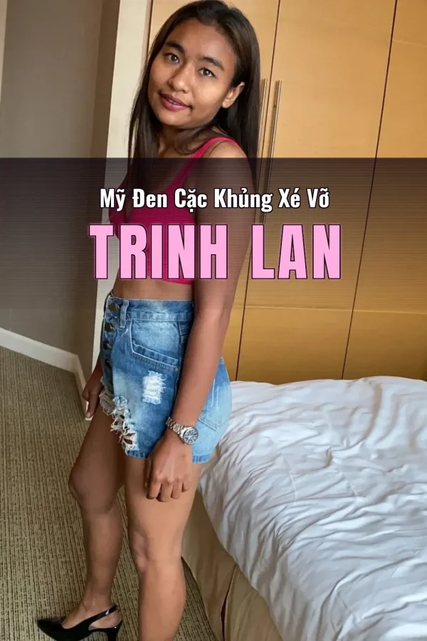 Mỹ Đen Cặc Khủng Xé Vỡ Trinh Lan