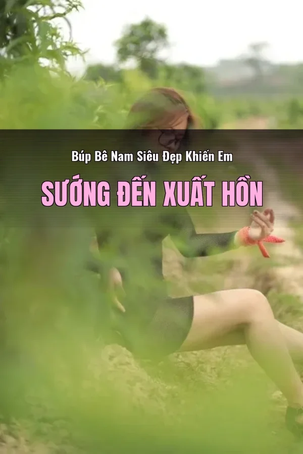 Búp Bê Nam Siêu Đẹp Khiến Em Sướng Đến Xuất Hồn