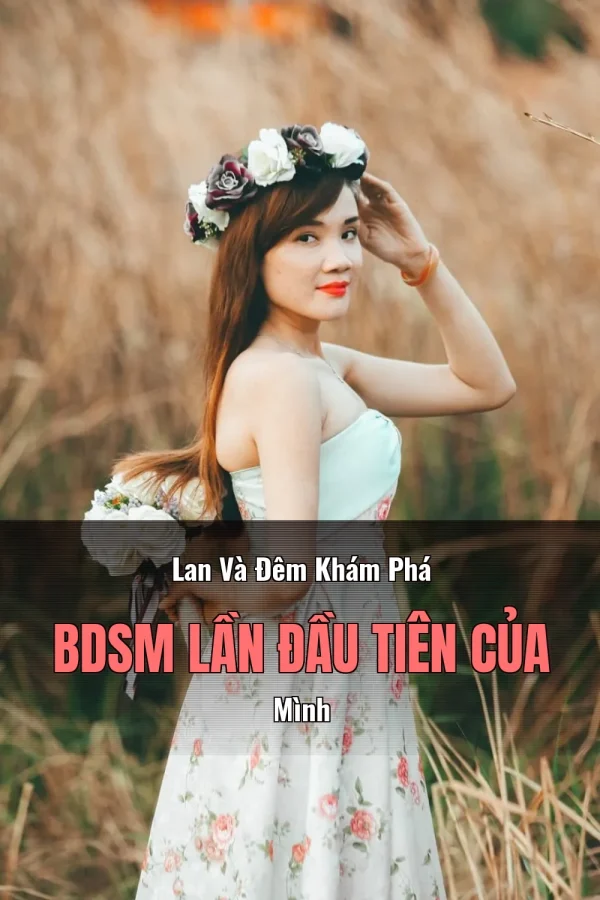 Lan Và Đêm Khám Phá BDSM Lần Đầu Tiên Của Mình