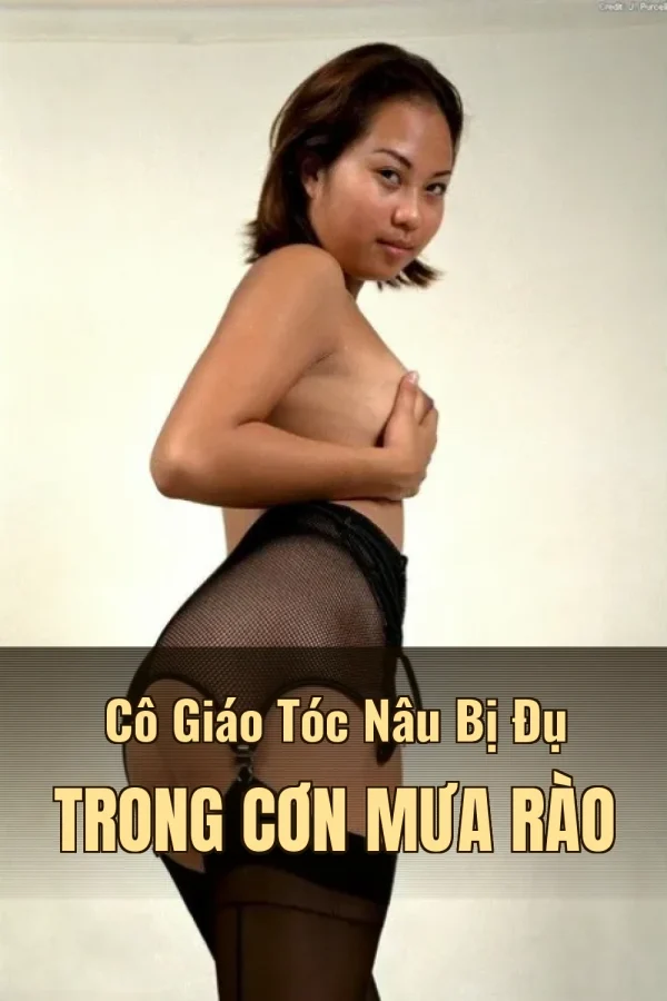 Cô Giáo Tóc Nâu Bị Đụ Trong Cơn Mưa Rào