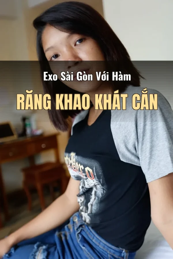 Exo Sài Gòn Với Hàm Răng Khao Khát Cắn