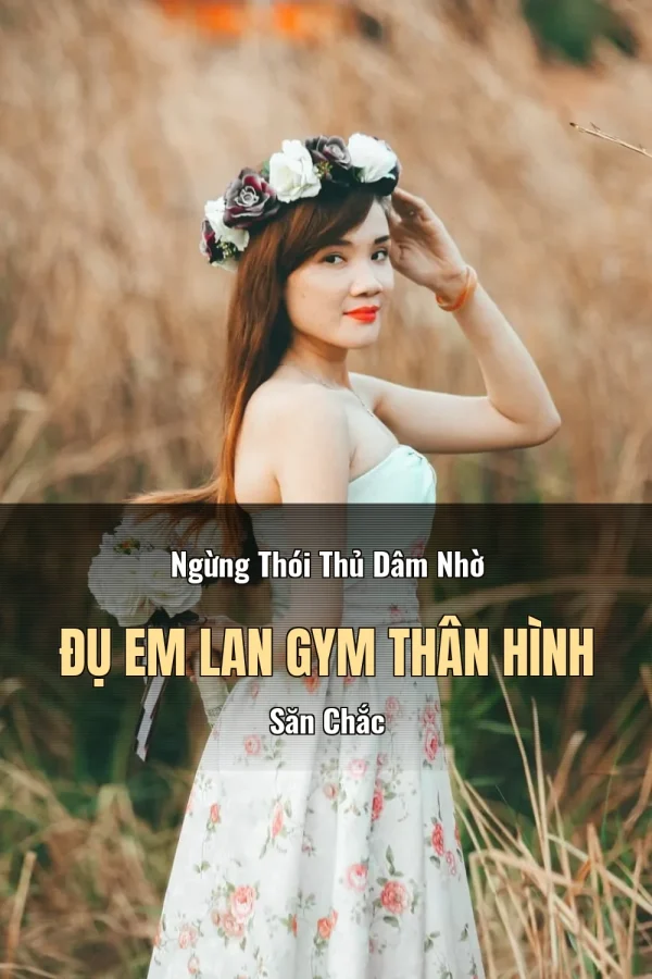 Ngừng Thói Thủ Dâm Nhờ Đụ Em Lan Gym Thân Hình Săn Chắc