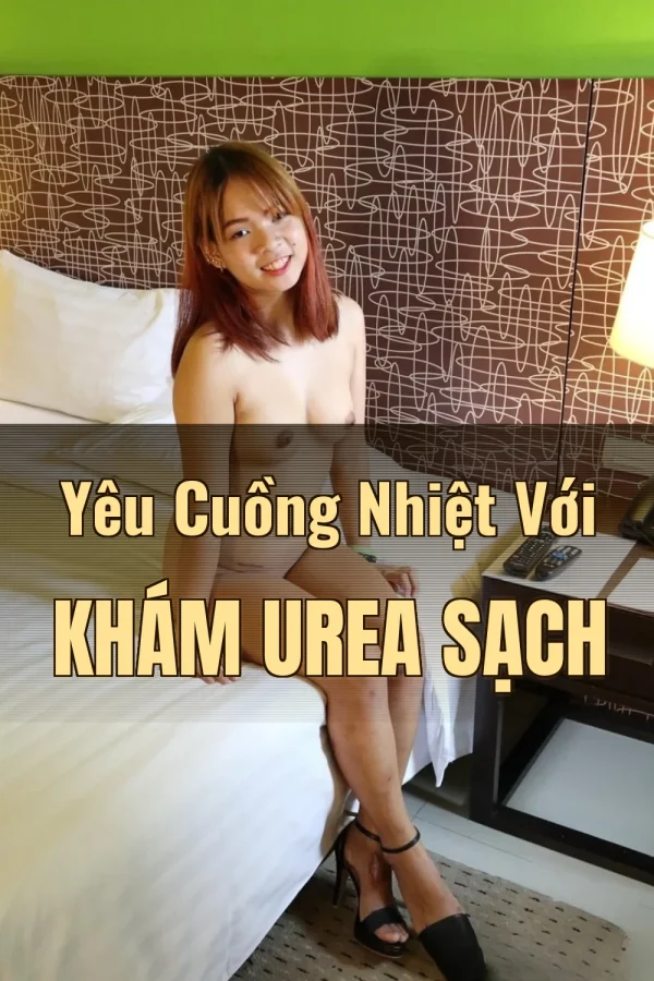 Yêu Cuồng Nhiệt Với Khám Urea Sạch