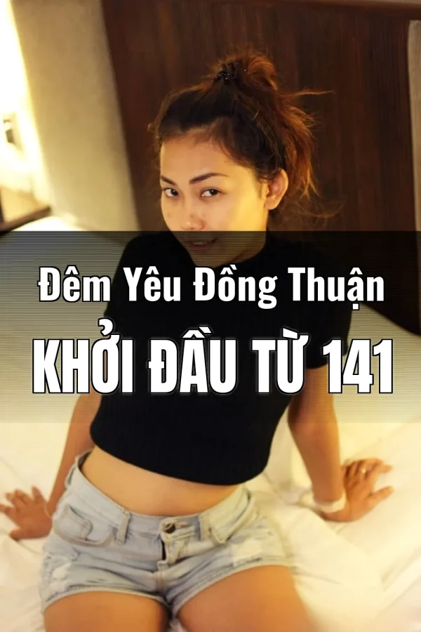 Đêm Yêu Đồng Thuận Khởi Đầu Từ 141