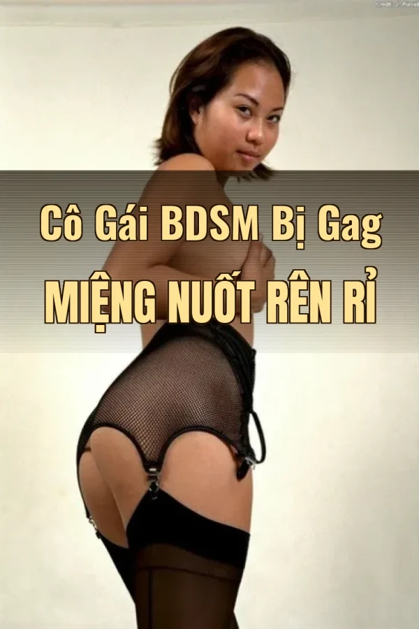 Cô Gái BDSM Bị Gag Miệng Nuốt Rên Rỉ